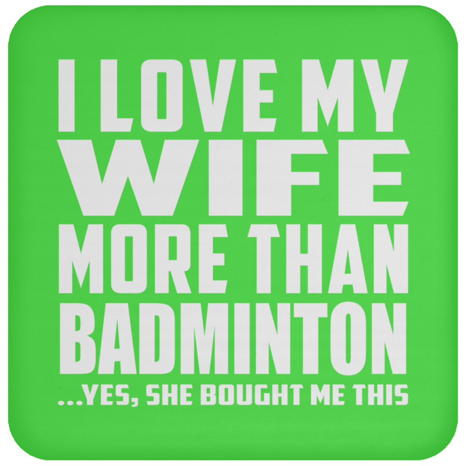 I Love My Wife More Than Badminton - Drink Coaster