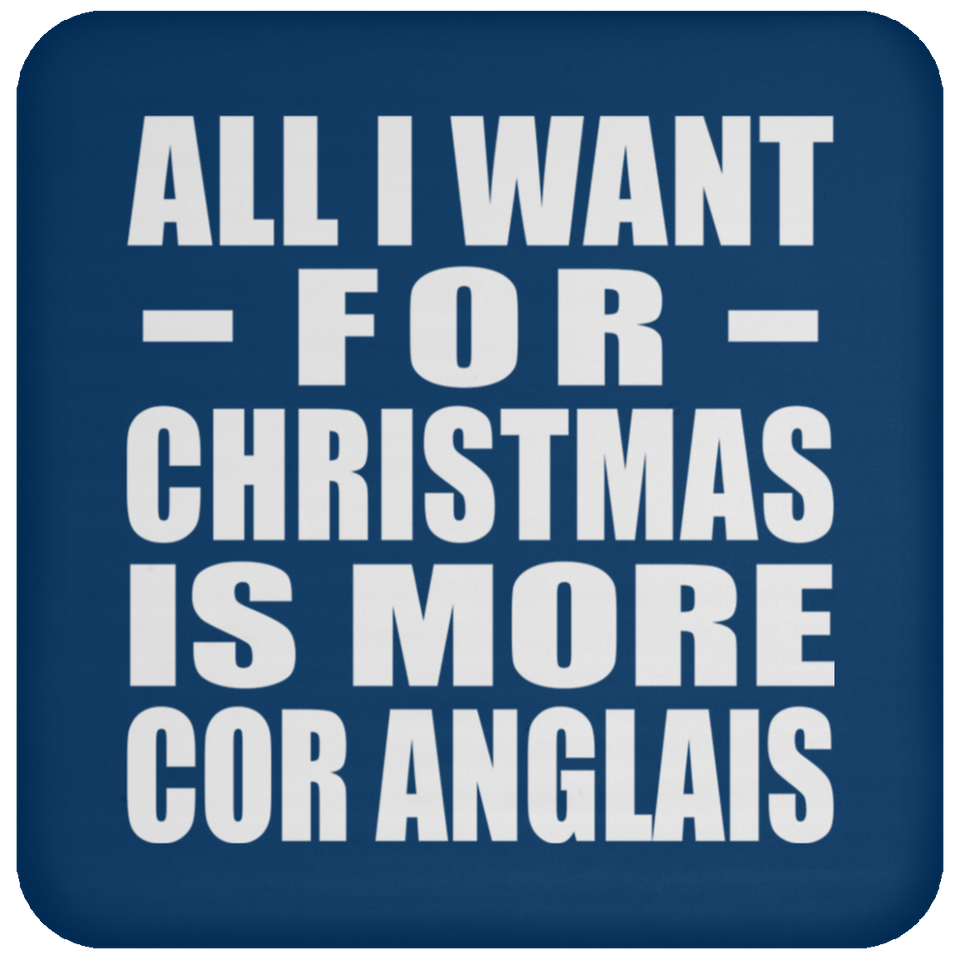 All I Want For Christmas Is More Cor Anglais - Coaster