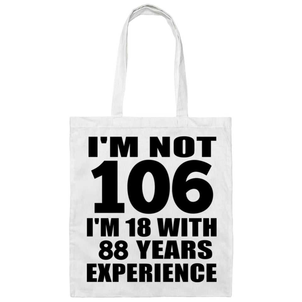 106th Birthday I'm Not 106 I'm 18 With 88 Years Experience - Tote Bag White