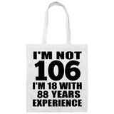 106th Birthday I'm Not 106 I'm 18 With 88 Years Experience - Tote Bag White