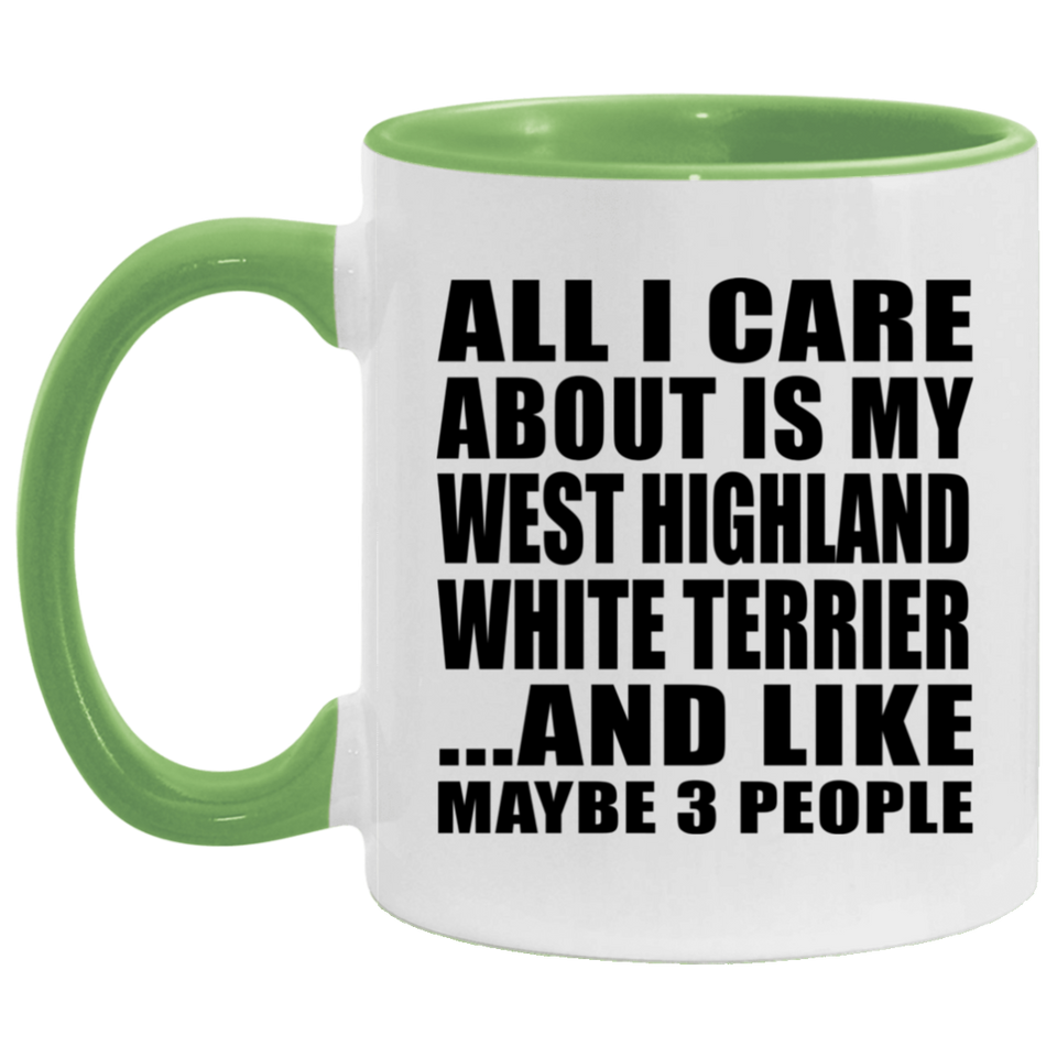 All I Care About Is My West Highland White Terrier - 11oz Accent Mug Green