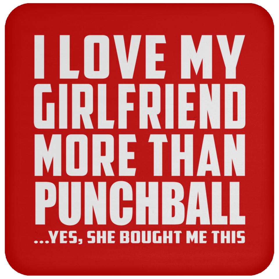 I Love My Girlfriend More Than Punchball - Drink Coaster