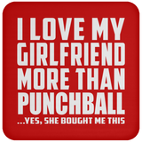 I Love My Girlfriend More Than Punchball - Drink Coaster