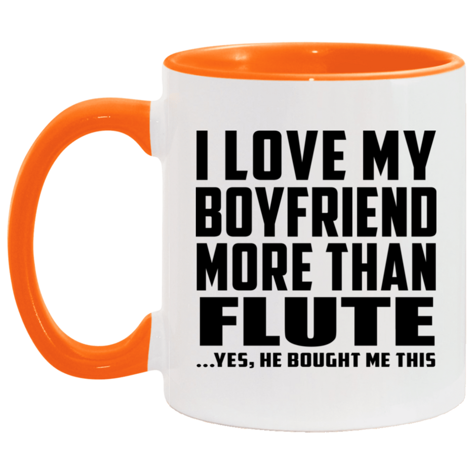I Love My Boyfriend More Than Flute - 11oz Accent Mug Orange