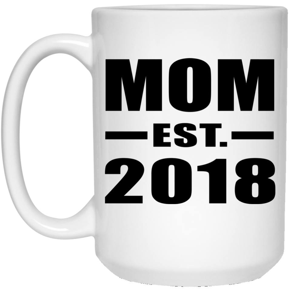 Mom Established EST. 2018 - 15 Oz Coffee Mug