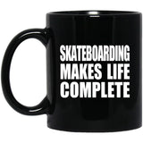 Skateboarding Makes Life Complete - 11oz Coffee Mug Black