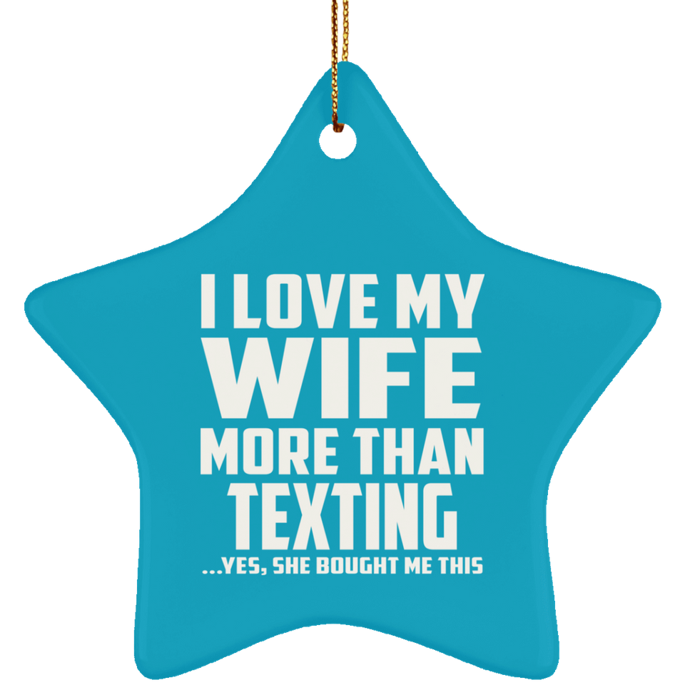 I Love My Wife More Than Texting - Star Ornament