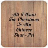 All I Want For Christmas Is My Chinese Shar-Pei - Drink Coaster C
