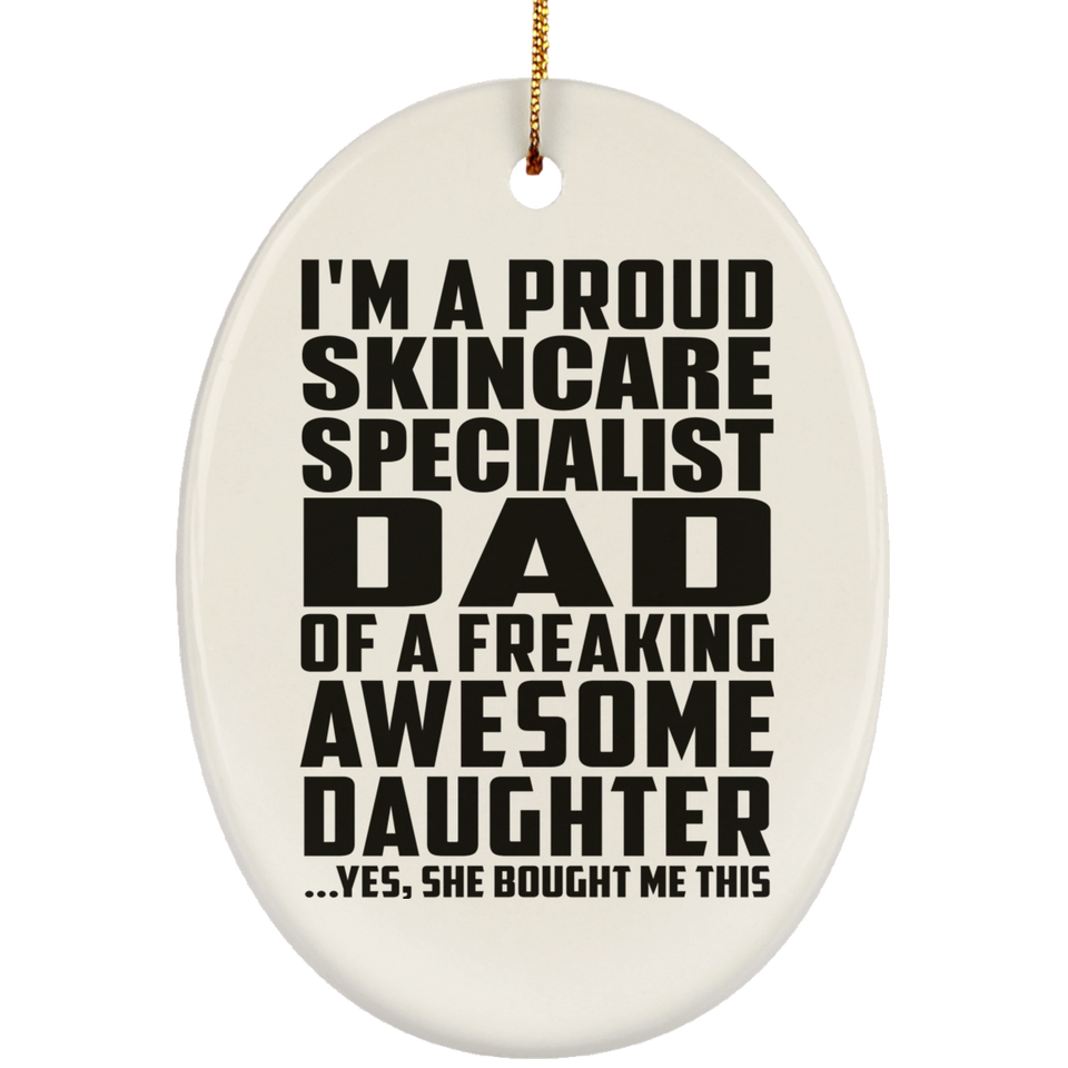 Proud Skincare Specialist Dad Of Awesome Daughter - Oval Ornament