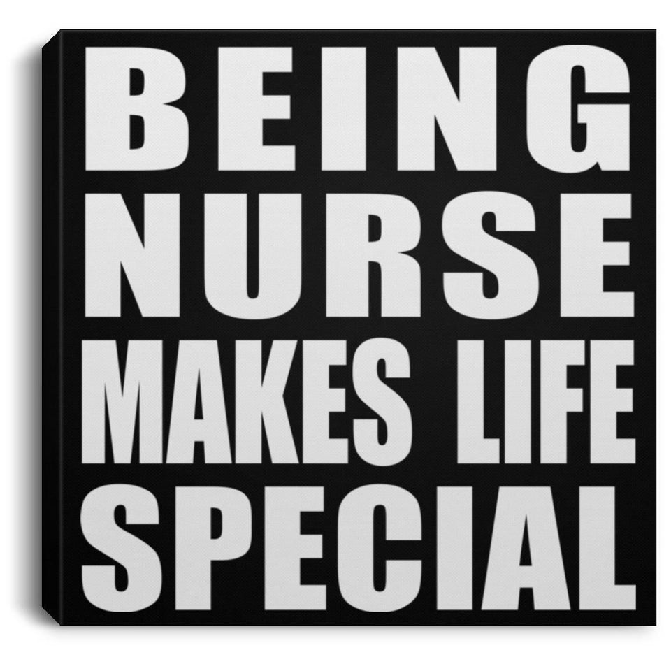 Being Nurse Makes Life Special - Canvas Square