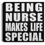Being Nurse Makes Life Special - Canvas Square
