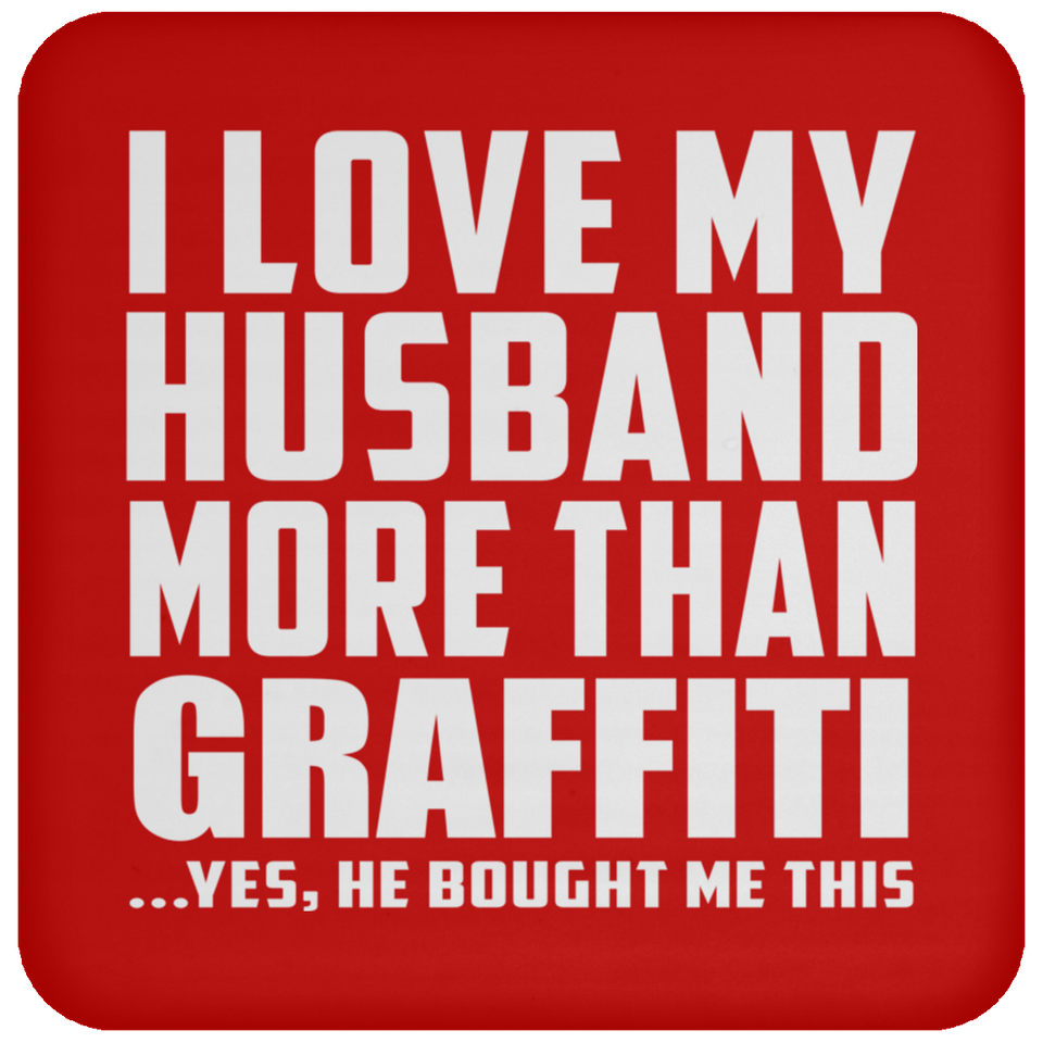 I Love My Husband More Than Graffiti - Drink Coaster