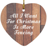 All I Want For Christmas Is More Fencing - Heart Ornament E