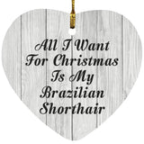 All I Want For Christmas Is My Brazilian Shorthair - Heart Ornament F