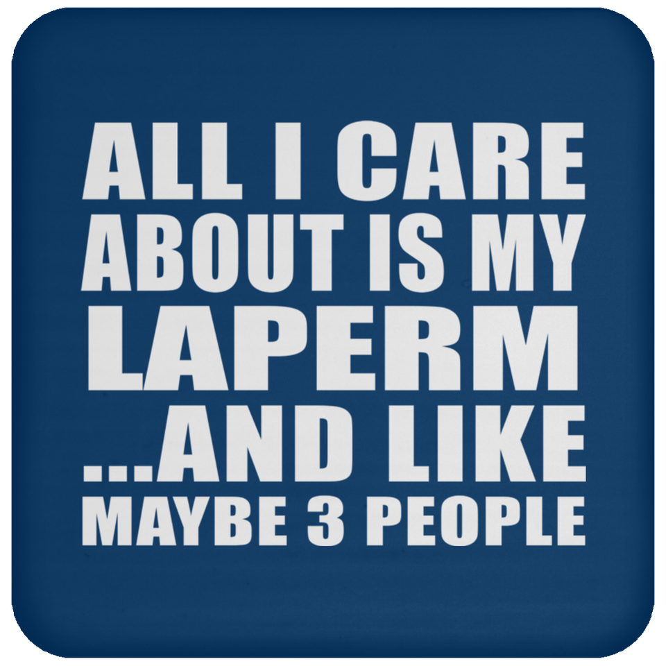 All I Care About Is My Laperm - Drink Coaster