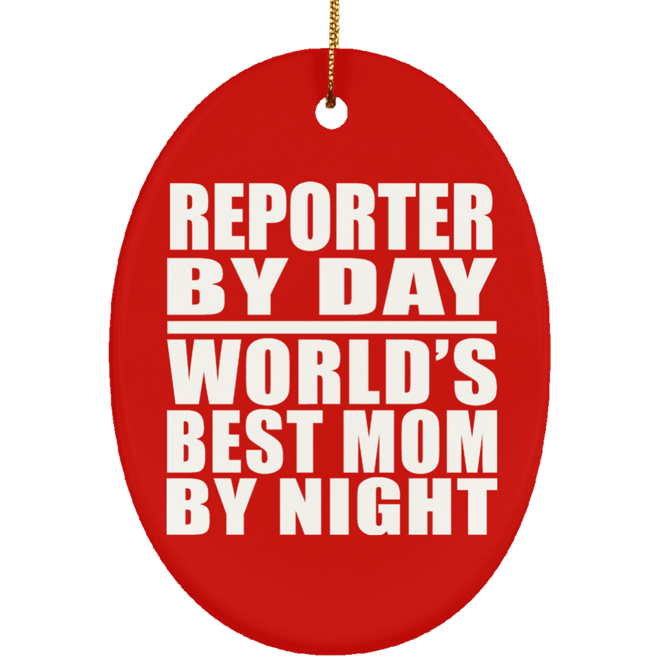 Reporter By Day World's Best Mom By Night - Oval Ornament