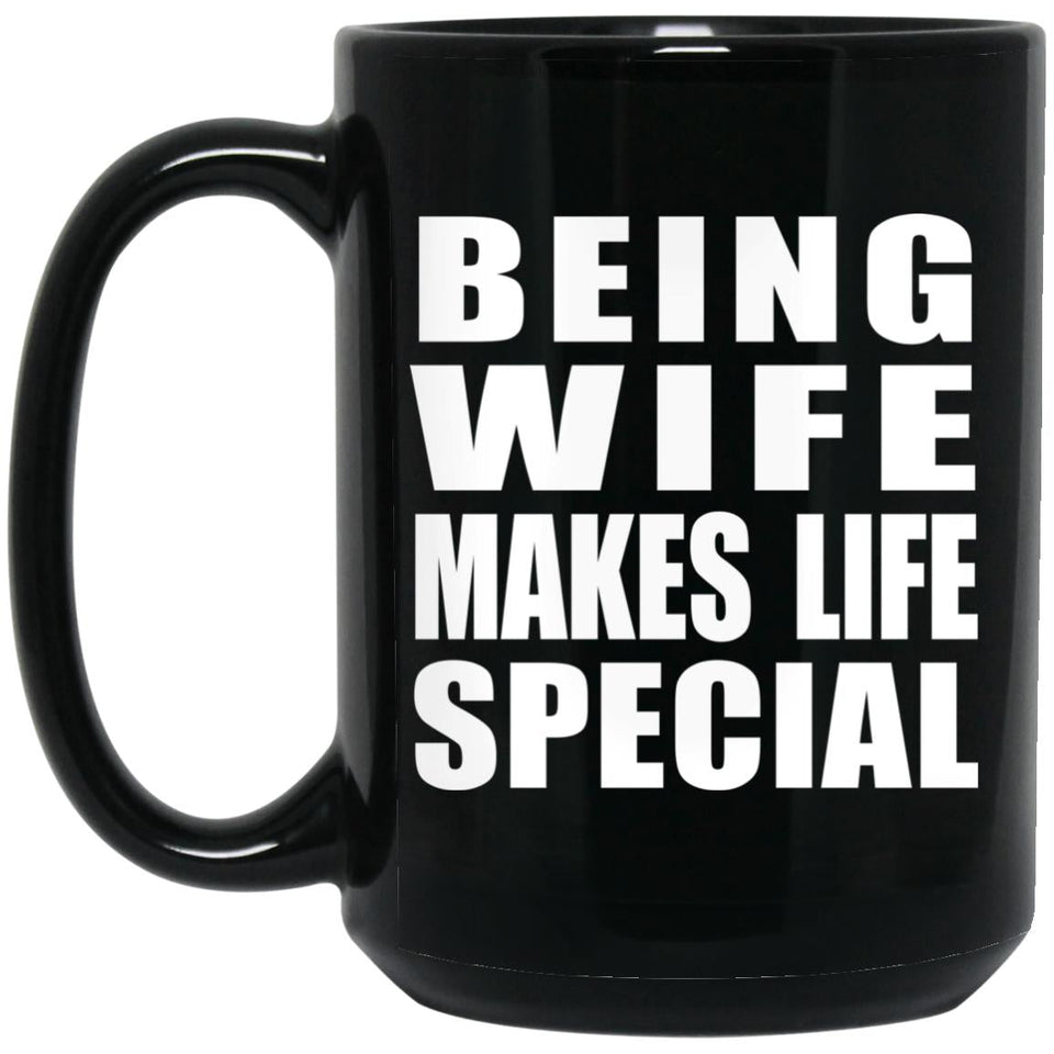 Being Wife Makes Life Special - 15oz Coffee Mug Black