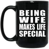Being Wife Makes Life Special - 15oz Coffee Mug Black