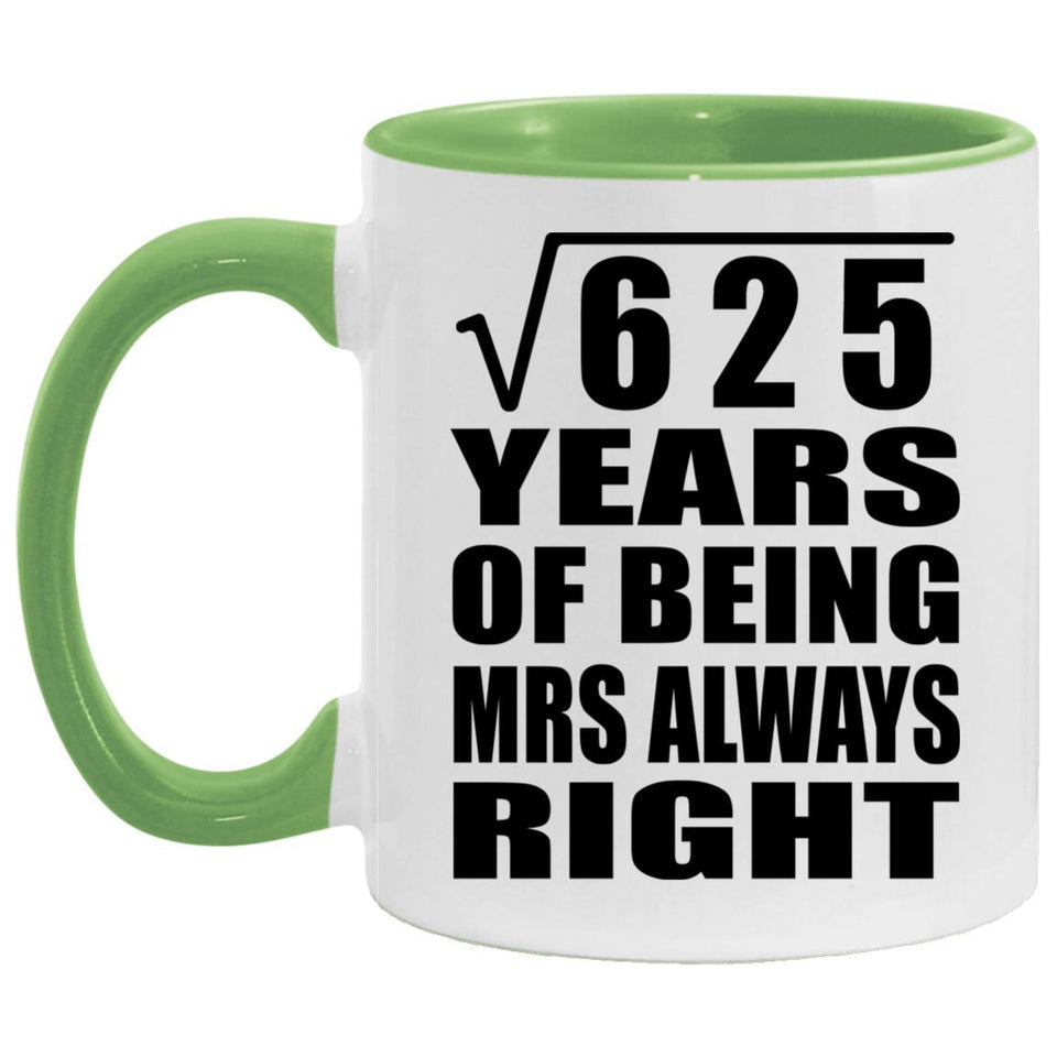 25th Anniversary Square Root of 625 Years Mrs Always Right - 11oz Accent Mug Green