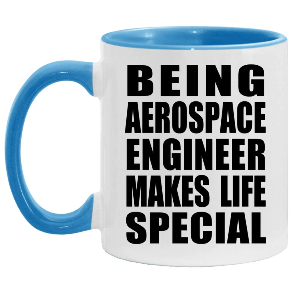 Being Aerospace Engineer Makes Life Special - 11oz Accent Mug Blue