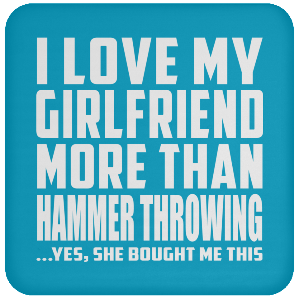 I Love My Girlfriend More Than Hammer Throwing - Drink Coaster