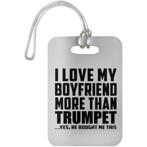 I Love My Boyfriend More Than Trumpet - Luggage Bag Tag