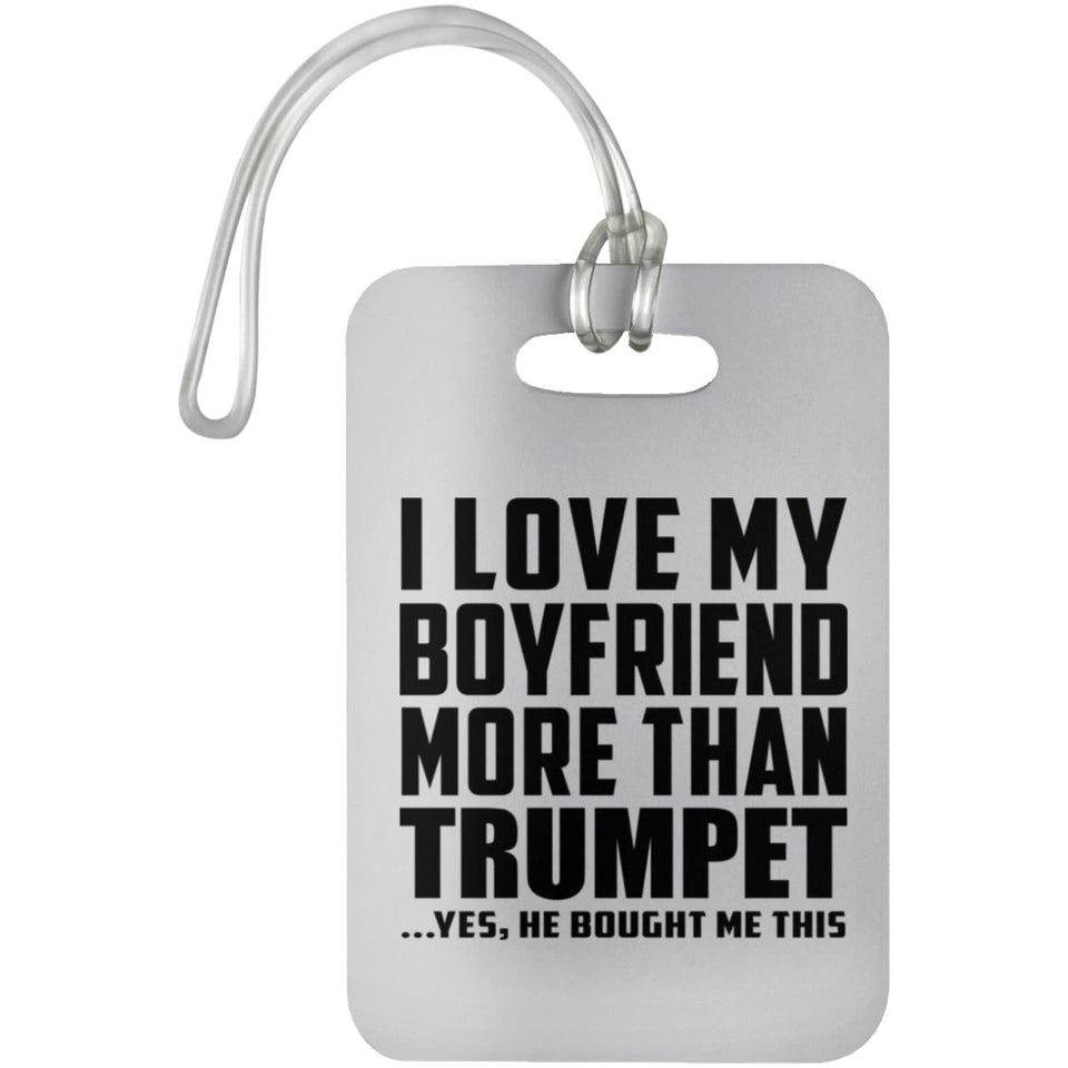 I Love My Boyfriend More Than Trumpet - Luggage Bag Tag
