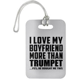 I Love My Boyfriend More Than Trumpet - Luggage Bag Tag