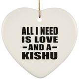 All I Need Is Love And A Kishu - Heart Ornament
