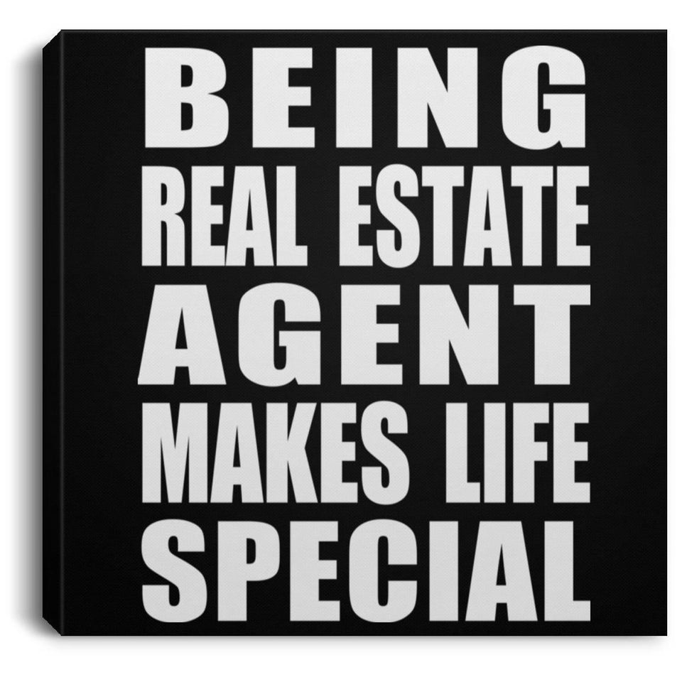 Being Real Estate Agent Makes Life Special - Canvas Square