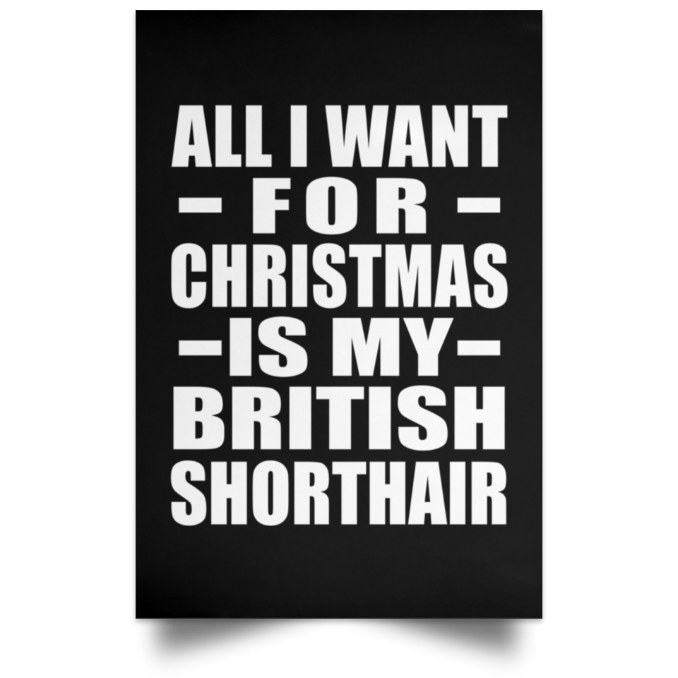 All I Want For Christmas Is My British Shorthair - Poster Portrait