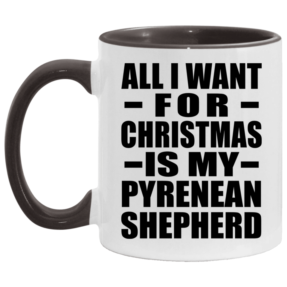 All I Want For Christmas Is My Pyrenean Shepherd - 11oz Accent Mug Black
