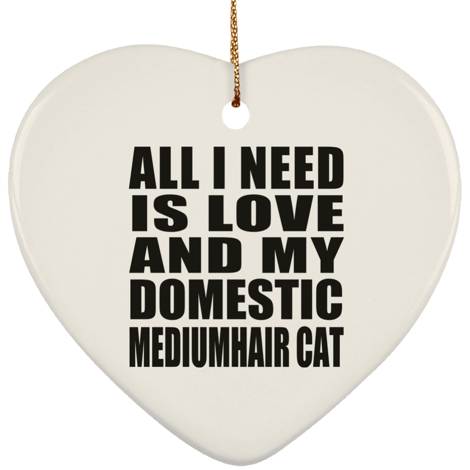 All I Need Is Love And My Domestic Mediumhair Cat - Heart Ornament