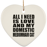 All I Need Is Love And My Domestic Mediumhair Cat - Heart Ornament