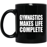 Gymnastics Makes Life Complete - 11oz Coffee Mug Black