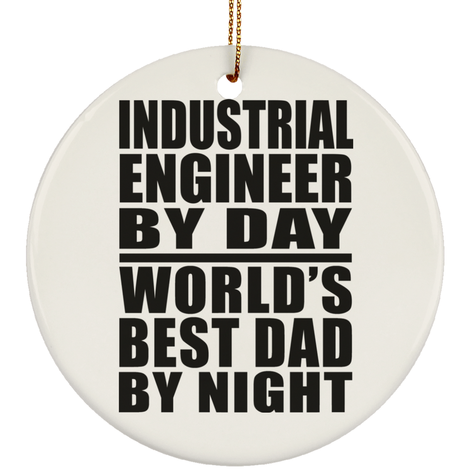 Industrial Engineer By Day World's Best Dad By Night - Circle Ornament