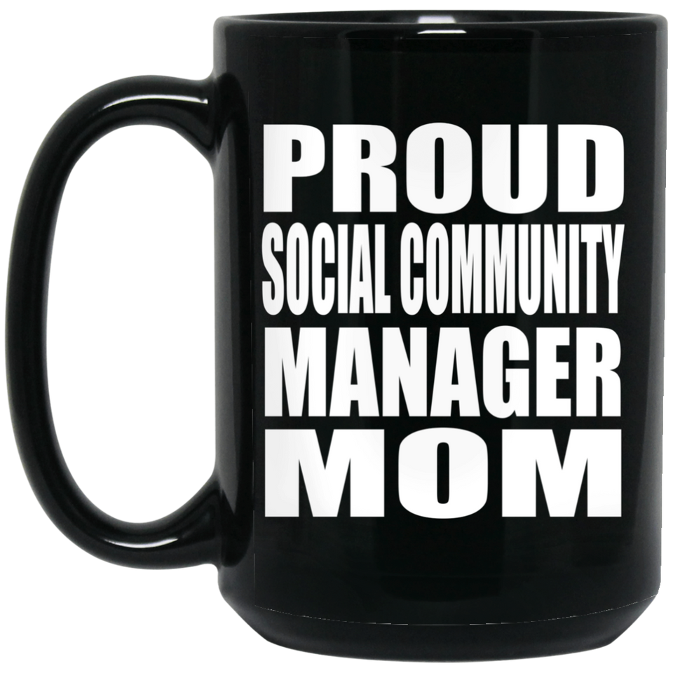 Proud Social Community Manager Mom - 15oz Coffee Mug Black