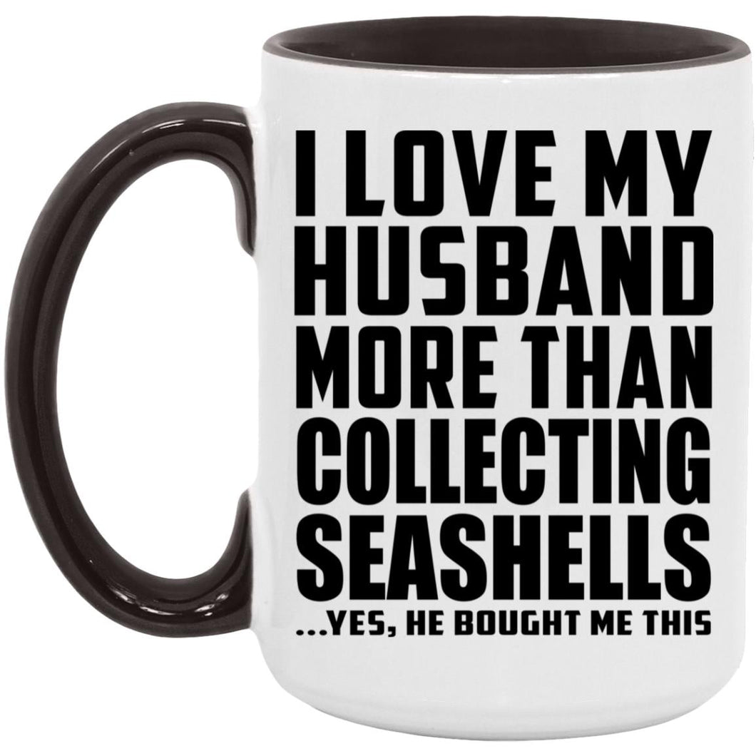 I Love My Husband More Than Collecting Seashells - 15oz Accent Mug Black