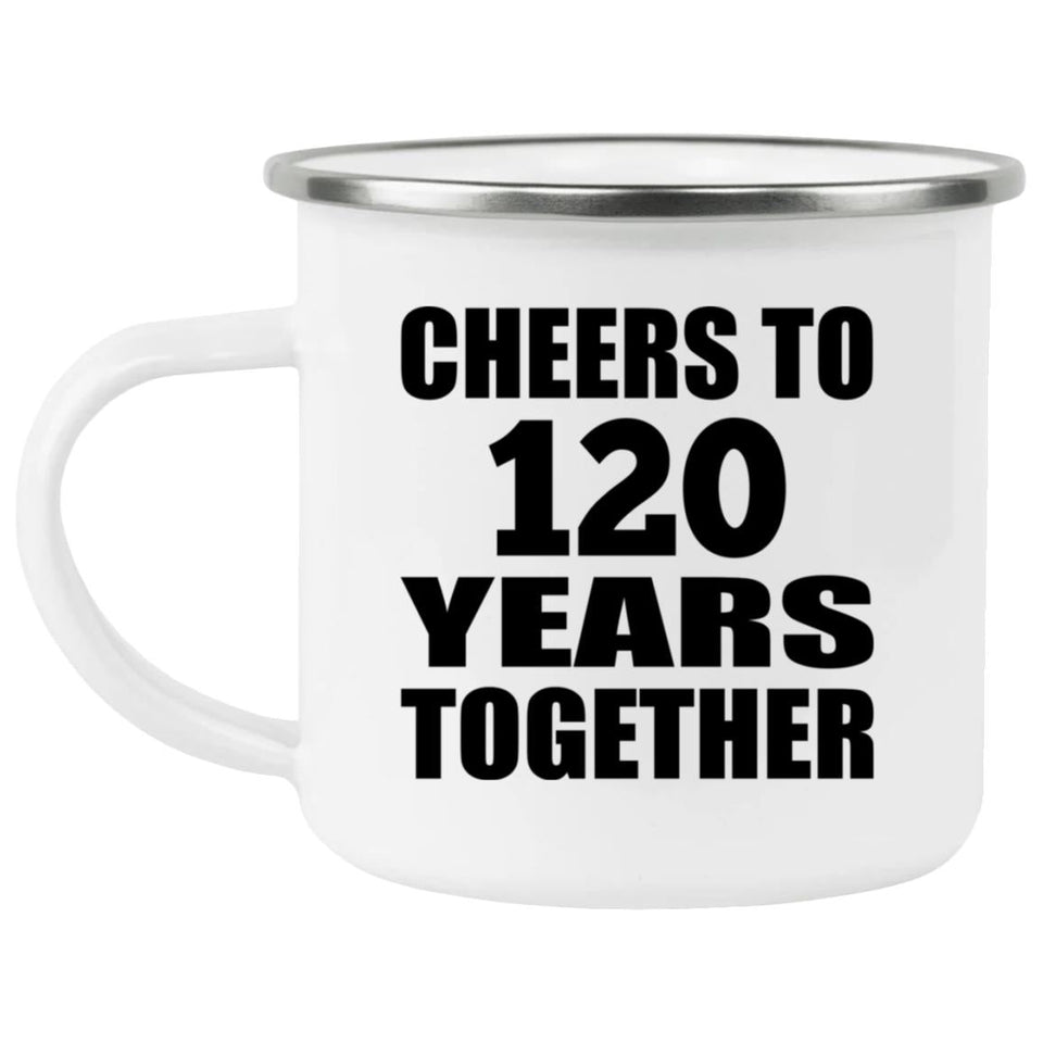 120th Anniversary Cheers To 120 Years Together - 12oz Camping Mug