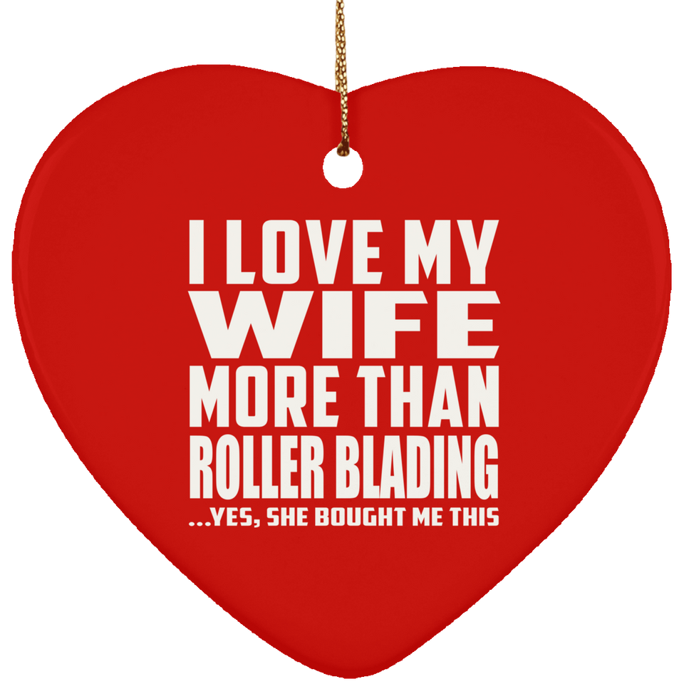 I Love My Wife More Than Roller Blading - Heart Ornament