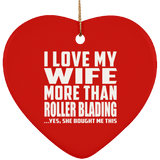 I Love My Wife More Than Roller Blading - Heart Ornament