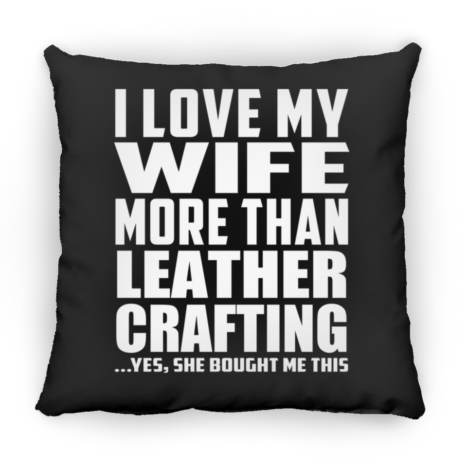 I Love My Wife More Than Leather Crafting - Throw Pillow Black