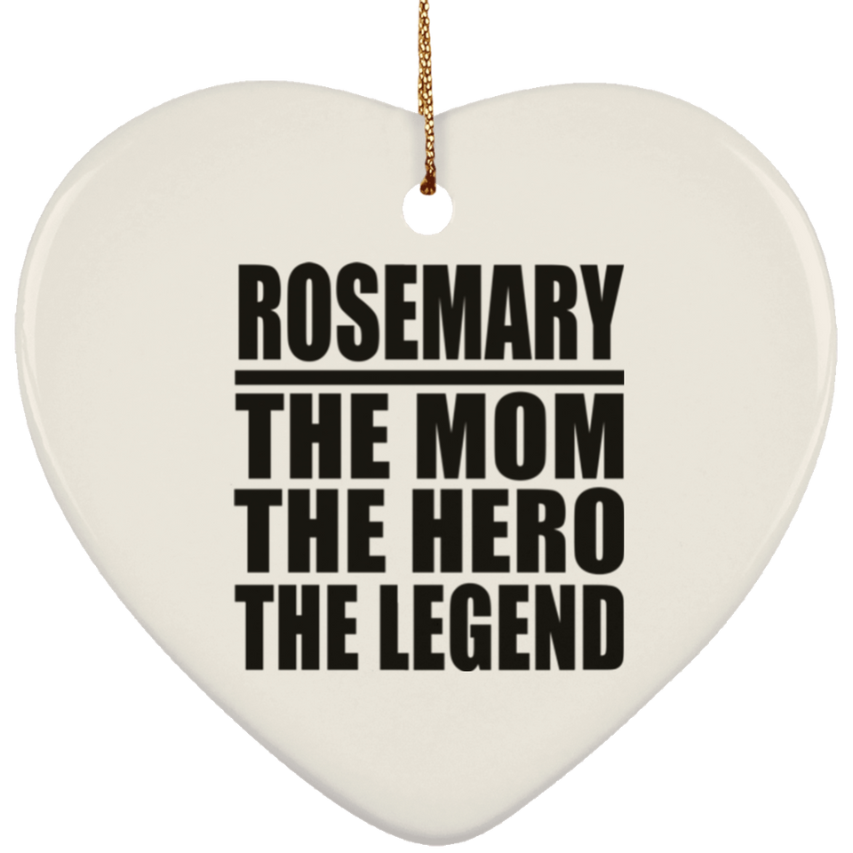 Rosemary The Mom The Hero The Legend - Heart Ornament
