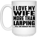 I Love My Wife More Than Larping - 15 Oz Coffee Mug