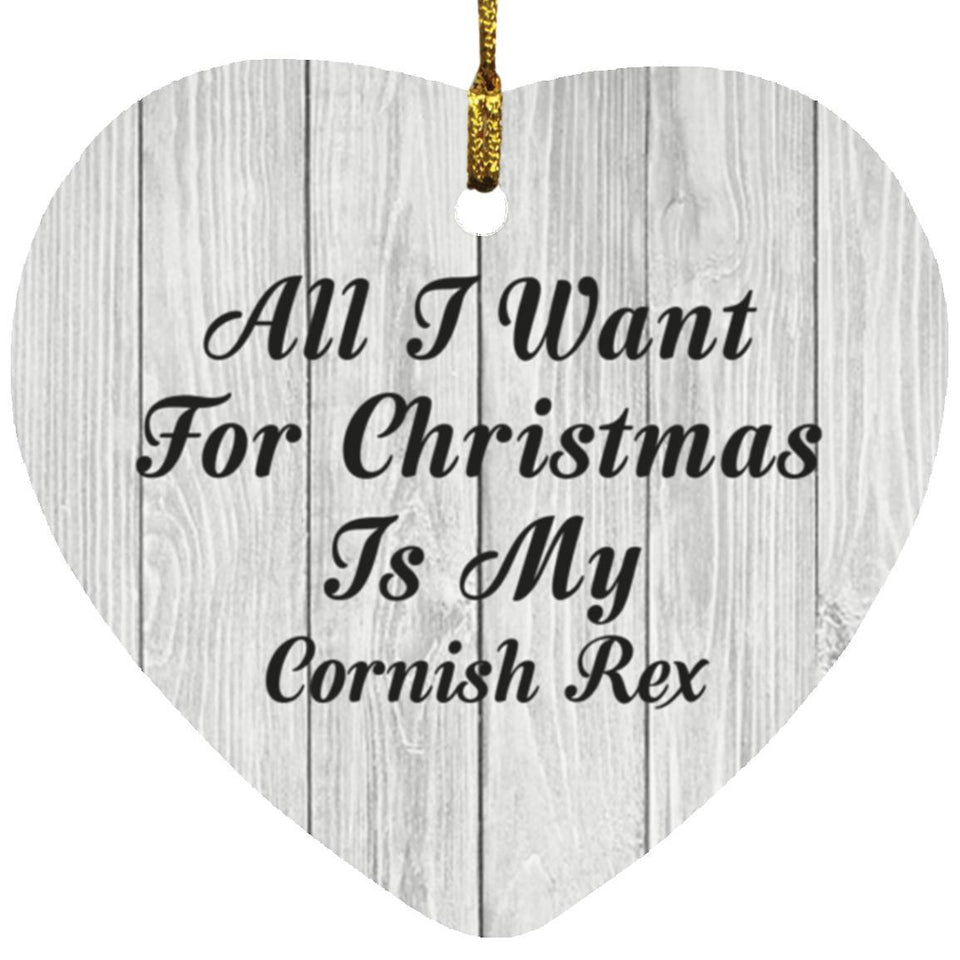 All I Want For Christmas Is My Cornish Rex - Heart Ornament F