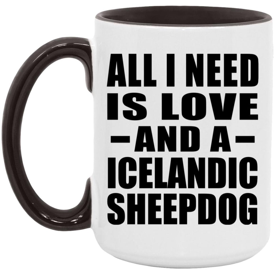 All I Need Is Love And A Icelandic Sheepdog - 15oz Accent Mug Black