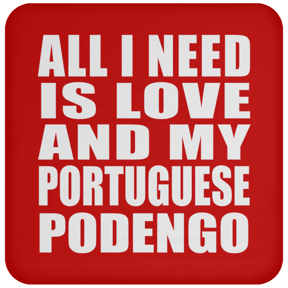 All I Need Is Love And My Portuguese Podengo - Drink Coaster