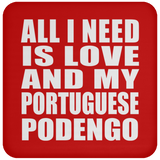 All I Need Is Love And My Portuguese Podengo - Drink Coaster