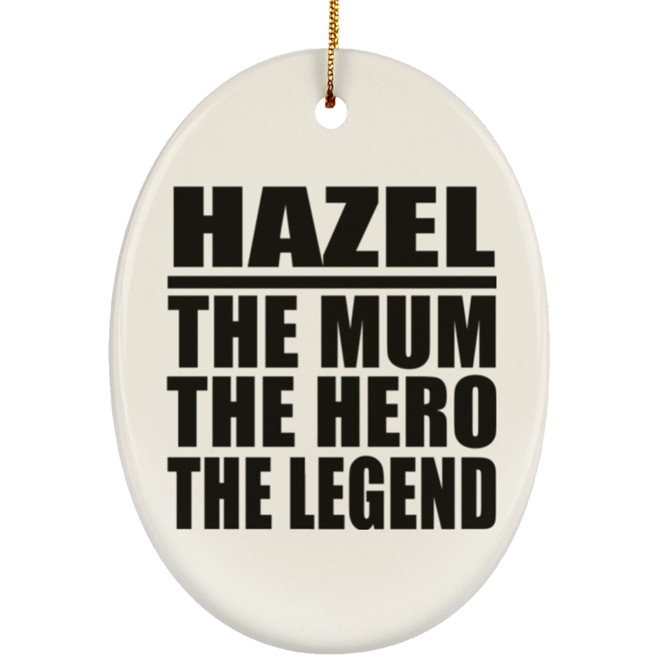 Hazel The Mum The Hero The Legend - Oval Ornament