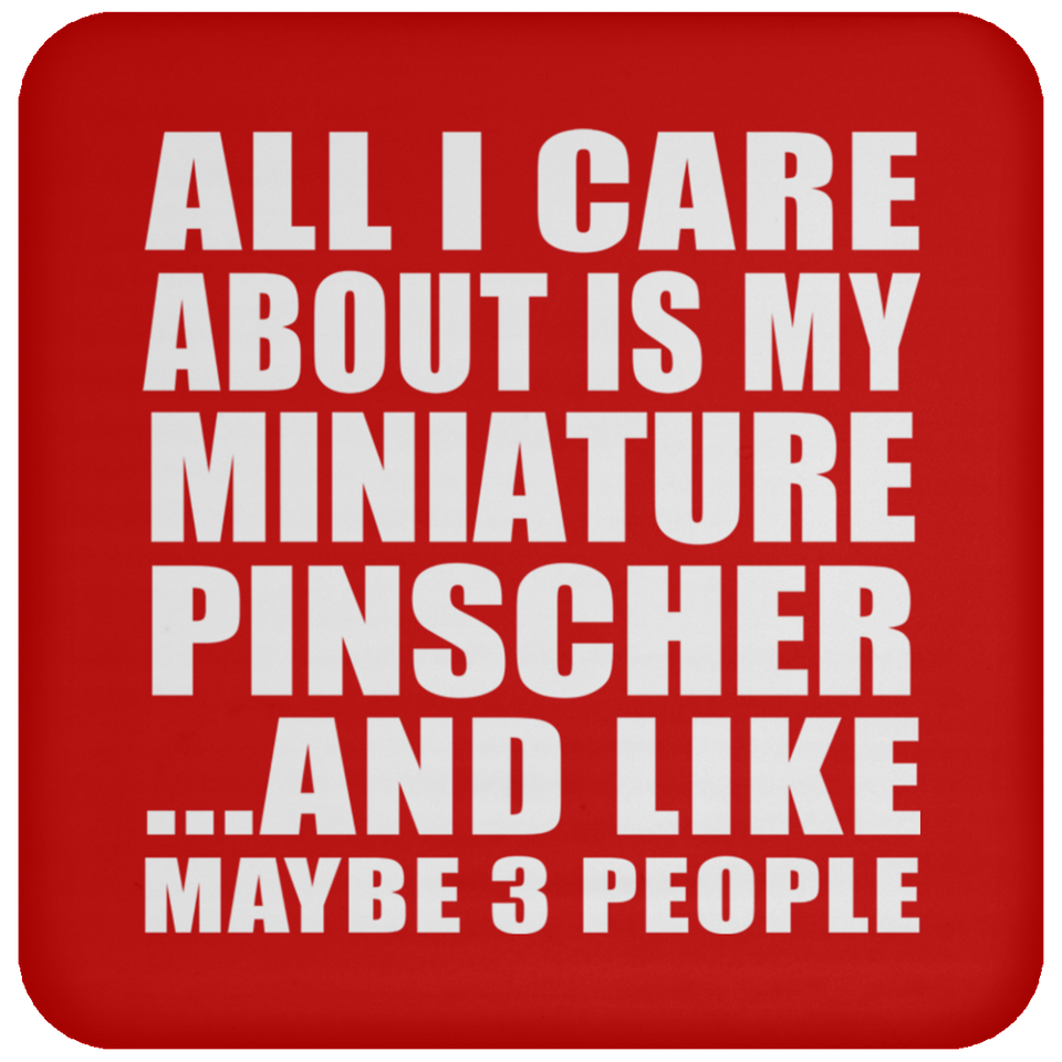 All I Care About Is My Miniature Pinscher - Drink Coaster